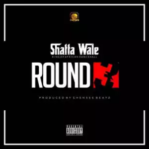 Shatta Wale - Round 3 (Prod. Chensee Beatz)